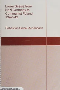 Lower Silesia from Nazi Germany to communist Poland, 1942-49