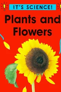 Plants and Flowers (It's Science!)