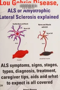 Lou Gehrig Disease, ALS or Amyotrophic Lateral Sclerosis explained
