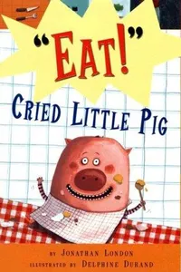 "Eat!" cried little pig