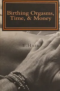 Birthing orgasms, time & money