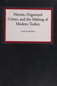 Heroin, Organized Crime, and the Making of Modern Turkey