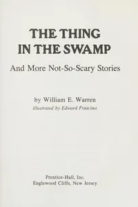 The thing in the swamp and more not-so-scary stories