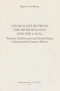 Church life between the metropolitan and the local parishes, parishioners, and parish priests in seventeenth-century Mexico