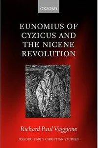 Eunomius of Cyzicus and the Nicene Revolution