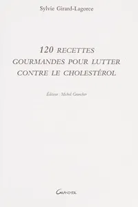120 recettes gourmandes pour lutter contre le cholestérol