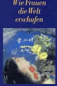 Wie Frauen die Welt erschufen