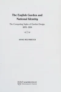 ENGLISH GARDEN AND NATIONAL IDENTITY: THE COMPETING STYLES OF GARDEN DESIGN, 1870-1914