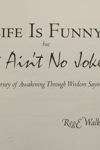 Life is funny but it ain't no joke