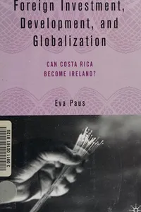 FOREIGN INVESTMENT, DEVELOPMENT, AND GLOBALIZATION: CAN COSTA RICA BECOME IRELAND?