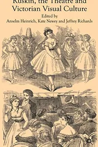 Ruskin, the theatre and Victorian visual culture