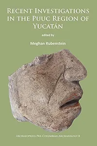 Recent Investigations in the Puuc Region of Yucatán