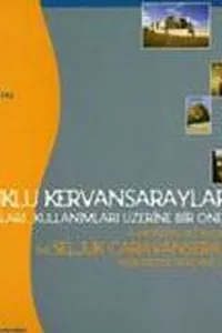 Selçuklu kervansarayları, korunmaları ve kullanılmaları üzerine bir öneri =