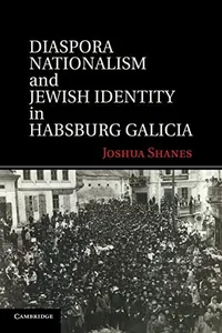 Diaspora nationalism and Jewish identity in Habsburg Galicia