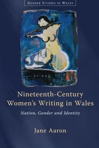 NINETEENTH CENTURY WOMEN'S WRITING IN WALES: NATION, GENDER AND IDENTITY