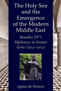 The Holy See and the emergence of the modern Middle East