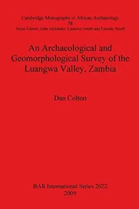 An archaeological and geomorphological survey of the Luangwa Valley, Zambia