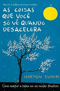 Cover of As coisas que você só vê quando desacelera by Haemin Sunim