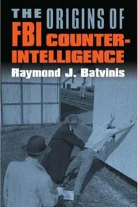 The Origins of FBI Counterintelligence (Modern War Studies)