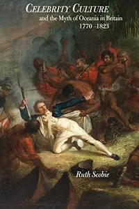 Celebrity Culture and the Myth of Oceania in Britain, 1770-1823