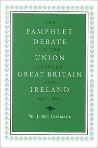 The pamphlet debate on the Union between Great Britain and Ireland, 1797-1800