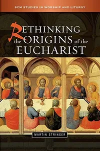 Rethinking the origins of the Eucharist