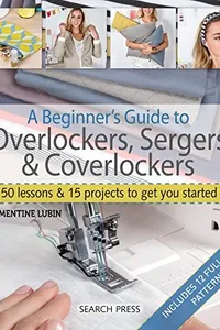 A beginner's guide to overlockers, sergers & coverlockers