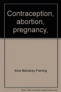 Contraception, abortion, pregnancy