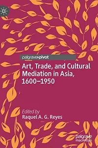 Art, Trade, and Cultural Mediation in Asia, 1600-1950