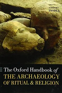 The Oxford handbook of the archaeology of ritual and religion