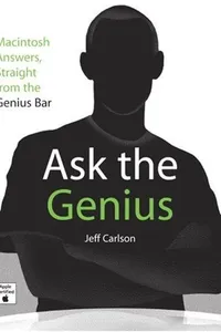 Ask the Genius: Macintosh Answers, Straight from the Genius Bar