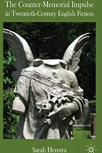 The counter-memorial impulse in twentieth-century English fiction