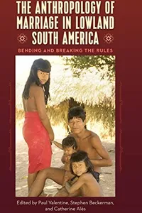 The anthropology of marriage in lowland South America