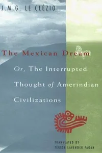The Mexican dream, or, The interrupted thought of Amerindian civilizations