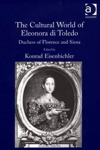 The cultural world of Eleonora di Toledo, Duchess of Florence and Siena