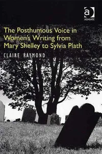 The posthumous voice in women's writing from Mary Shelley to Sylvia Plath