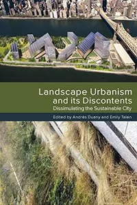 Landscape Urbanism and Its Discontents