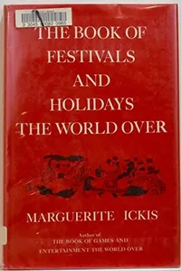 The book of festivals and holidays the world over