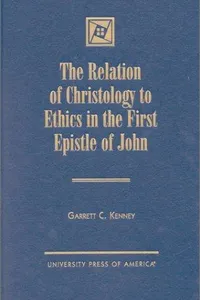 The relation of Christology to ethics in the first Epistle of John