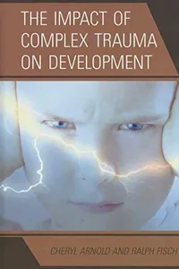 The impact of complex trauma on development