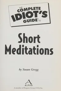 The complete idiot's guide to short meditations