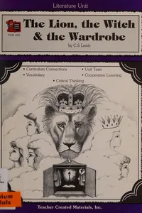 A guide for using The lion, the witch and the wardrobe in the classroom, based on the novel written by C.S. Lewis