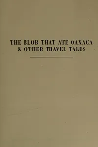 The blob that ate Oaxaca & other travel tales