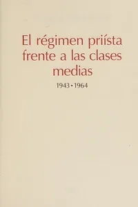 El régimen priísta frente a las clases medias, 1943-1964