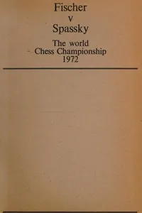 Fischer v. Spassky: the World Chess Championship 1972