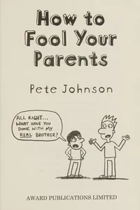 How to Fool Your Parents