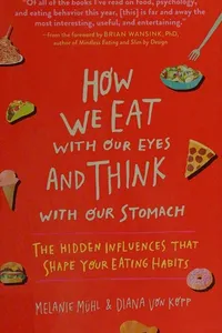 Cover of How we eat with our eyes and think with our stomach