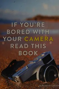 If you're bored with your camera read this book