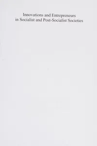 Innovations and entrepreneurs in socialist and post-socialist societies