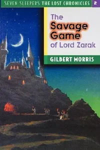 The Savage Game of Lord Zarak (Seven Sleepers--The Lost Chronicles #2)